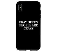 Pray Often People Are Crazy - Funny Christian Saying Case for iPhone XS Max