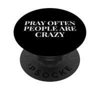 Pray Often People Are Crazy - Funny Christian Saying PopSockets Adhesive PopGrip