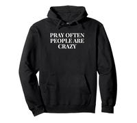 Pray Often People Are Crazy - Funny Christian Saying Pullover Hoodie