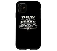 Pray On It Over It Through It Christian Prayer Gift Case for iPhone 11