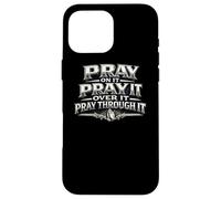 Pray On It Over It Through It Christian Prayer Gift Case for iPhone 16 Pro Max