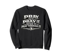 Pray On It Over It Through It Christian Prayer Gift Sweatshirt