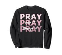 Pray On It, Pray Over It, Pray Through It Christian Faith Sweatshirt