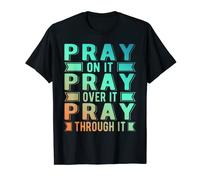 Pray On It Pray Over It Pray Through It Christian T-Shirt
