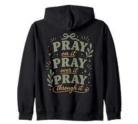 Pray On It Pray Over It Pray Through It Faith Quote Zip Hoodie