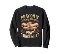 Pray On It Pray Over It Pray Through It Prayer Christian Sweatshirt