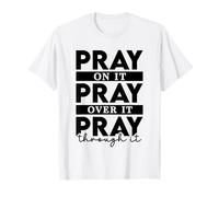Pray On It Pray Over It Pray Through It T-Shirt