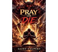 PRAY OR DIE: WHY PRAYER IS NO LONGER OPTIONAL