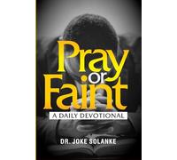 Pray or Faint: A Daily Devotional for Spiritual Strength, Endurance & Alignment