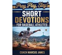Pray, Play, Slay! Short Devotions for Baseball Athletes: Strengthen Mental Toughness, Resilience, and Teamwork with This 52-W aseball Devotional for Teens-One Minute at a Time