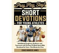 Pray, Play, Slay! Short Devotions for Young Athletes: Build Mental Toughness, Resilience, and Teamwork with This Easy 52-Week Sports Bible Devotional for Teens-One Minute at a Time