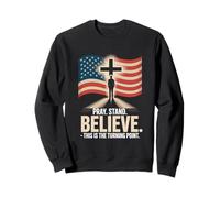 Pray Stand Believe This Is The Turning Point Sweatshirt