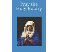 Pray the Holy Rosary