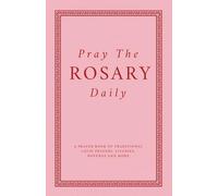 Pray The Rosary Daily: A Prayer Book Of Traditional Latin Prayers, Litanies, Novenas And More (Catholic Devotion)