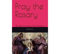 Pray the Rosary: Guide to pray the Rosary