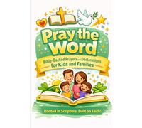 Pray the Word: Bible-Backed Prayers & Declarations for Kids and Families