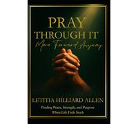 Pray Through It: Move Forward Anyway: Finding Peace, Strength and Purpose When Life Feels Stuck