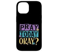 Pray Today Okay? Case for iPhone 14