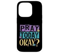 Pray Today Okay? Case for iPhone 14 Pro