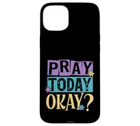 Pray Today Okay? Case for iPhone 15 Plus