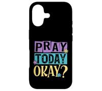 Pray Today Okay? Case for iPhone 17