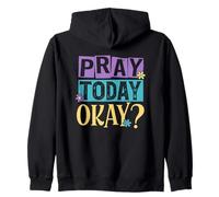 Pray Today Okay? Zip Hoodie