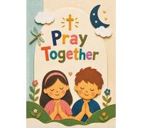 Pray Together: Catholic Prayer Book for Children and Families - A Keepsake Gift for Baptism, First Communion, and Everyday Faith (Pray Together Collection)
