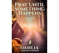 Pray Until Something Happens: P.U.S.H