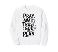 Pray Wait Trust God Has A Plan Inspirational Sweatshirt