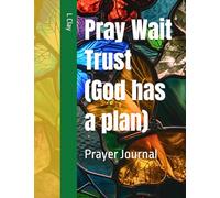 Pray Wait Trust (God has a plan): Prayer Journal (HEALING VIBES)