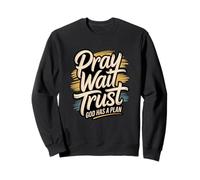 Pray Wait Trust God Has a Plan Sweatshirt