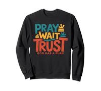 Pray Wait Trust God Has A Plan - Vintage Christian Faith Sweatshirt
