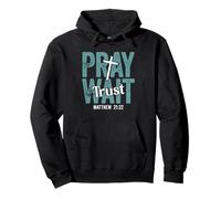Pray Wait Trust in God Christian Faith Matthew 21:22 Pullover Hoodie
