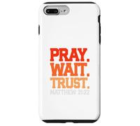 Pray. Wait. Trust. Matthew 21:22 Case for iPhone 7 Plus/8 Plus