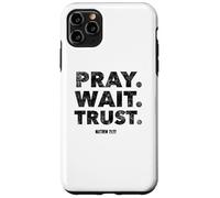 Pray. Wait. Trust. Matthew 21 22 - Christian Faith Bible Case for iPhone 11 Pro Max