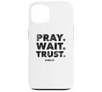 Pray. Wait. Trust. Matthew 21 22 - Christian Faith Bible Case for iPhone 13