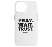 Pray. Wait. Trust. Matthew 21 22 - Christian Faith Bible Case for iPhone 14