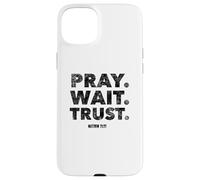 Pray. Wait. Trust. Matthew 21 22 - Christian Faith Bible Case for iPhone 15 Plus