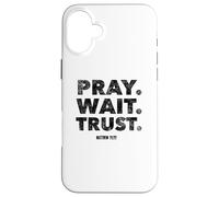 Pray. Wait. Trust. Matthew 21 22 - Christian Faith Bible Case for iPhone 16 Plus