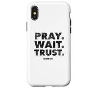 Pray. Wait. Trust. Matthew 21 22 - Christian Faith Bible Case for iPhone X/XS