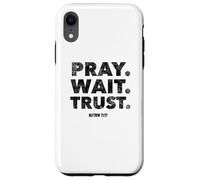 Pray. Wait. Trust. Matthew 21 22 - Christian Faith Bible Case for iPhone XR