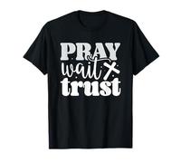 Pray Wait Trust Motivational Quote Positive Mindset T-Shirt