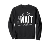 Pray WAIT trust Motivational Saying Spiritual Encouragement Sweatshirt