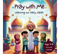 Pray with Me: A Journey Through Daily Salah: Your Guide to Salah - An Islamic Prayer Book for Kids Aged 4-8 on How to Pray Salah (Islamic Books for kids)