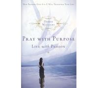 Pray with Purpose, Live with Passion: How Praising God A to Z Will Transform Your Life