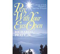 Pray with Your Eyes Open, Looking at God, Ourselves, and our Prayers
