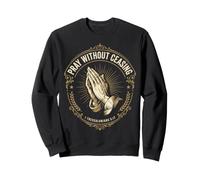 Pray Without Ceasing 1 Thessalonians 5:17 Bible Verse Sweatshirt