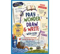 Pray, Wonder, Draw & Write with God: A Creative Devotional Journal for Kids: Bible Adventures, Identity in Christ, and Guided Prayer Prompts for Ages 7-12 (Write the Vision)