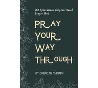 Pray Your Way Through: 120 Spontaneous Scripture Based Prayer Shots