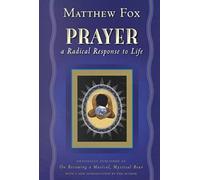 [(Prayer : A Radical Response to Life)] [By (author) Senior Lecturer in Classics Matthew Fox] published on (June, 2001)